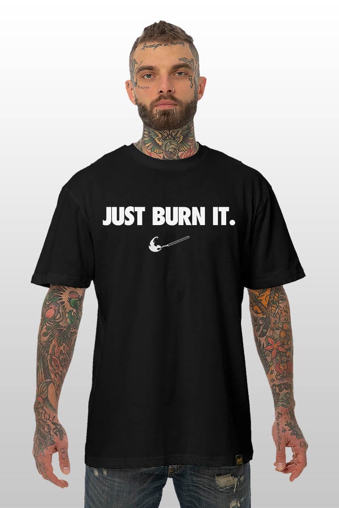 Just Burn It - T-Shirt